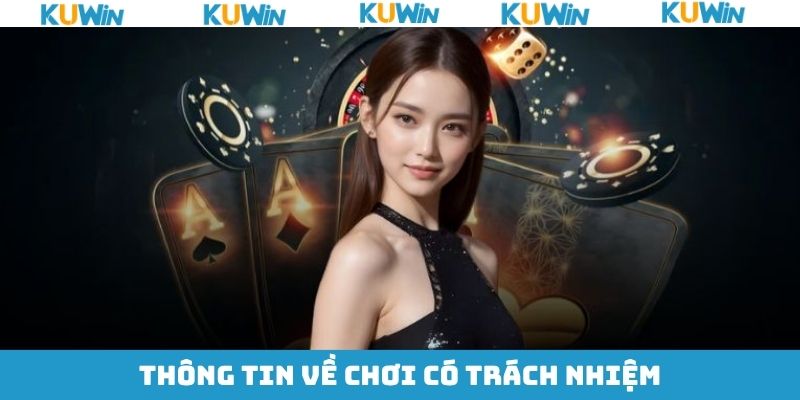 Chơi Có Trách Nhiệm KUwin - Quy Định Quan Trọng Hội Viên Cần Nắm Chơi có trách nhiệm là gì?
